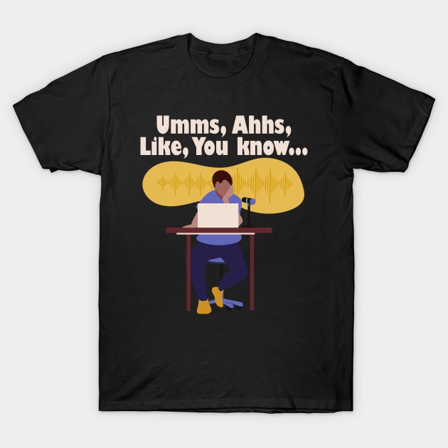 Umms, Ahhs, Like, You Know... T-Shirt by 1pic1treat